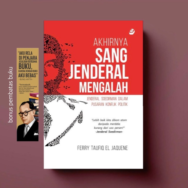 AKHIRNYA SANG JENDRAL MENGALAH Jendral Soedirman dalam Pusaran Konflik Politik