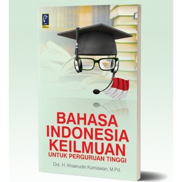 BUKU BAHASA INDONESIA KEILMUAN - DRS. H. KHAERUDIN KURNIAWAN, M.PD.