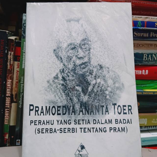 Pramoedya Ananta Toer Perahu yang Setia Dalam Badai - Serba-serbi Tentang Pram