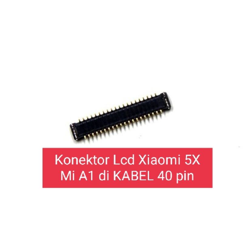 Konektor Lcd Xiaomi 5X Mi A1 di KABEL 40 pin Fpc Display Lcd Xiaomi Redmi 5X Mi A1 on Cable Flex