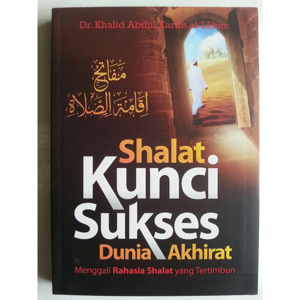 Buku Shalat Kunci Sukses Dunia Akhirat Rahasia Shalat Yang Tertimbun Shopee Indonesia