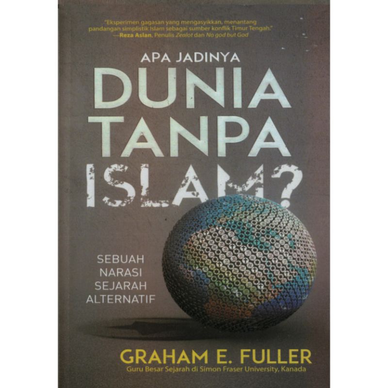 Apa Jadinya DUNIA TANPA ISLAM - Graham E Fuller