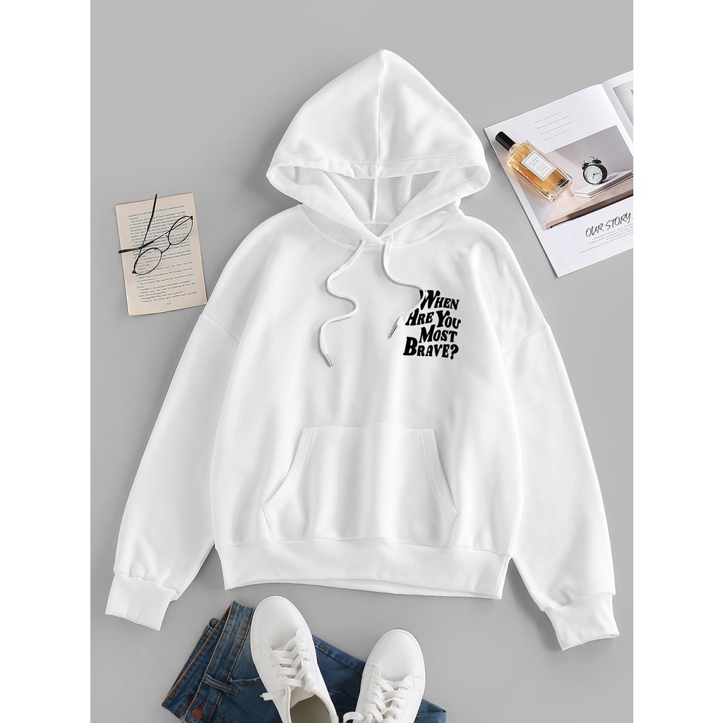 HOODIE UNISEX WHEN ARE YOU MOST BRAVE - ATASAN TEBAL PREMIUM