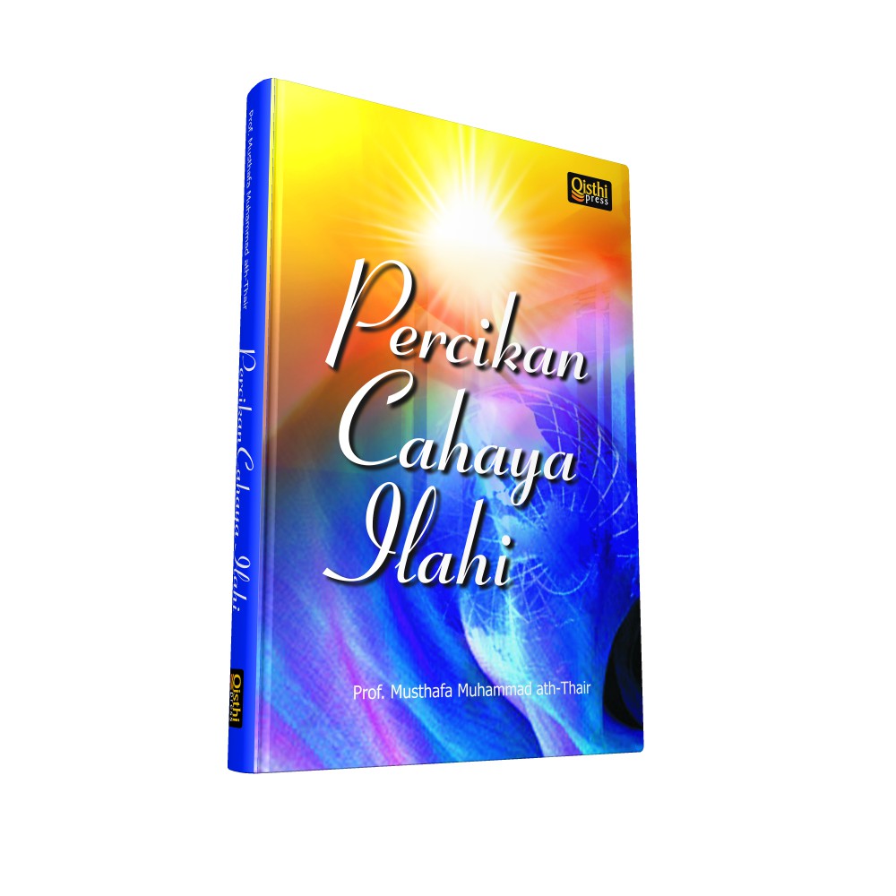 Percikan Cahaya Ilahi - Prof. Dr. Musthafa Muhammad at-Thair