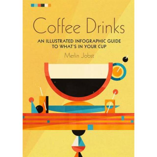Coffee Drinks : An Illustrated Infographic Guide to What's in Your Cup