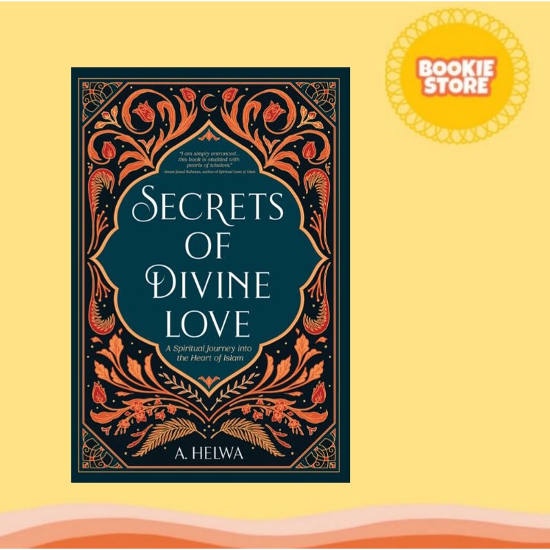 Secrets Of Divine Love: A Spiritual Journey Into The Heart Of Islam