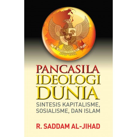 Pancasila Idiologi Dunia: Sintesis Kapitalisme, Sosialisme, dan Islam