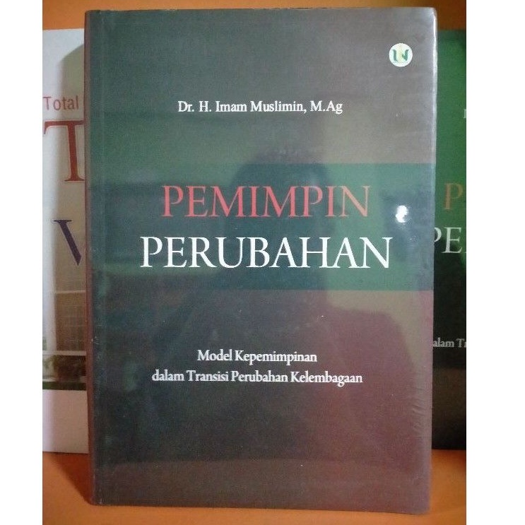 Pemimpin Perubahan; Model Kepemimpinan Dalam Transisi Perubahan Kelembagaan - Imam Muslimin
