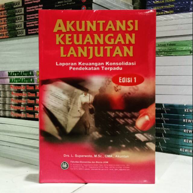 AKUNTANSI KEUANGAN LANJUTAN LAPORAN KEUANGAN KONSOLIDASI PENDEKATAN TERPADU ED I