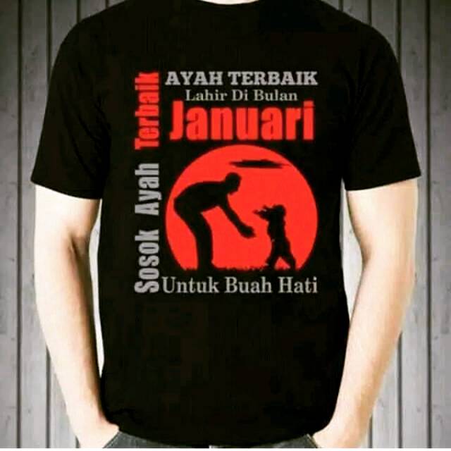 Kaos Sosok ayah terbaik lahir di bulan januari bisa request bulan lahir