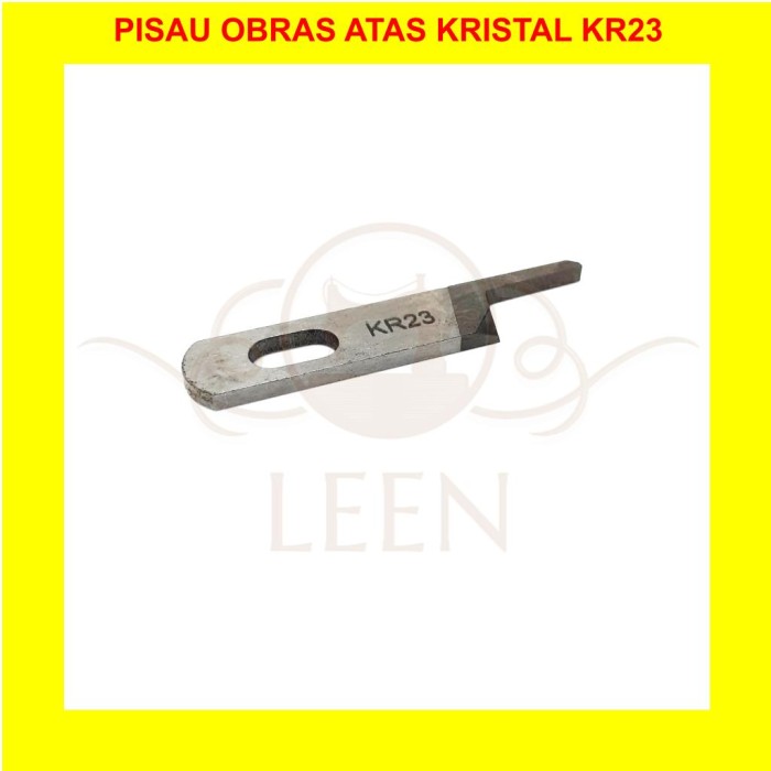 Pisau Obras Kristal Atas KR23 (BAJA) GRADE A Mesin Jahit Industri LEEN