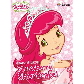 STRAWBERRY SHORTCAKE: SEMUA TTG STRAWBERRY SHORTCAKE