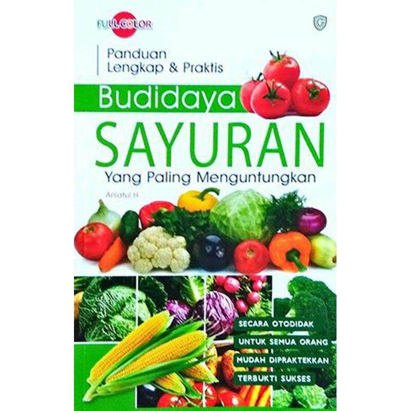 BUKU AGRIBISNIS Panduan Lengkap dan Praktis Budidaya SAYURAN yang Paling Menguntungkan (Full Color)
