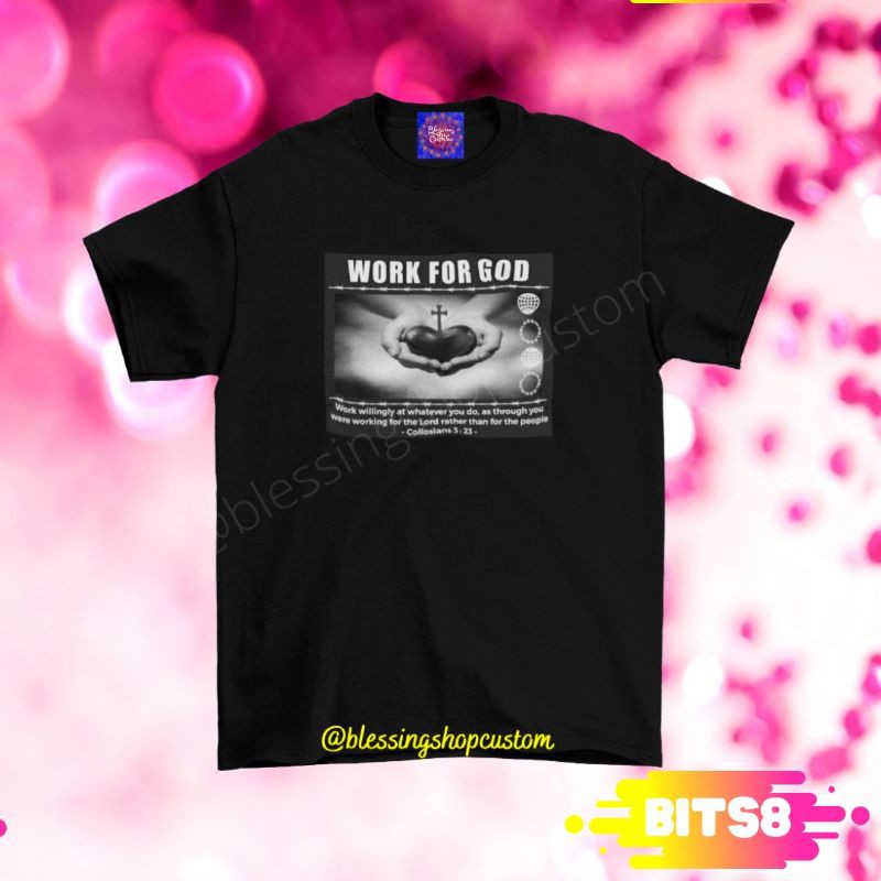 Kaos Work For Good Atasan T-shirt Worship Gereja Couple Unisex