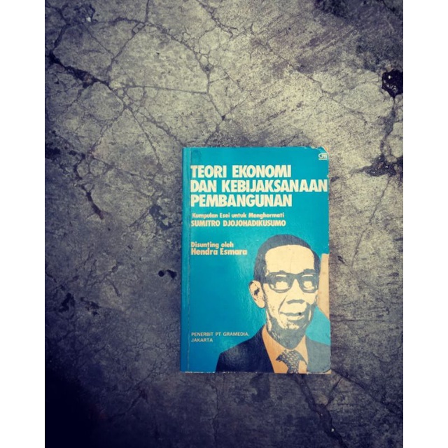 Teori Ekonomi dan Kebijaksanaan Pembangunan (Kumpulan Esai untuk Menghormati Sumitro Djojohadikusumo
