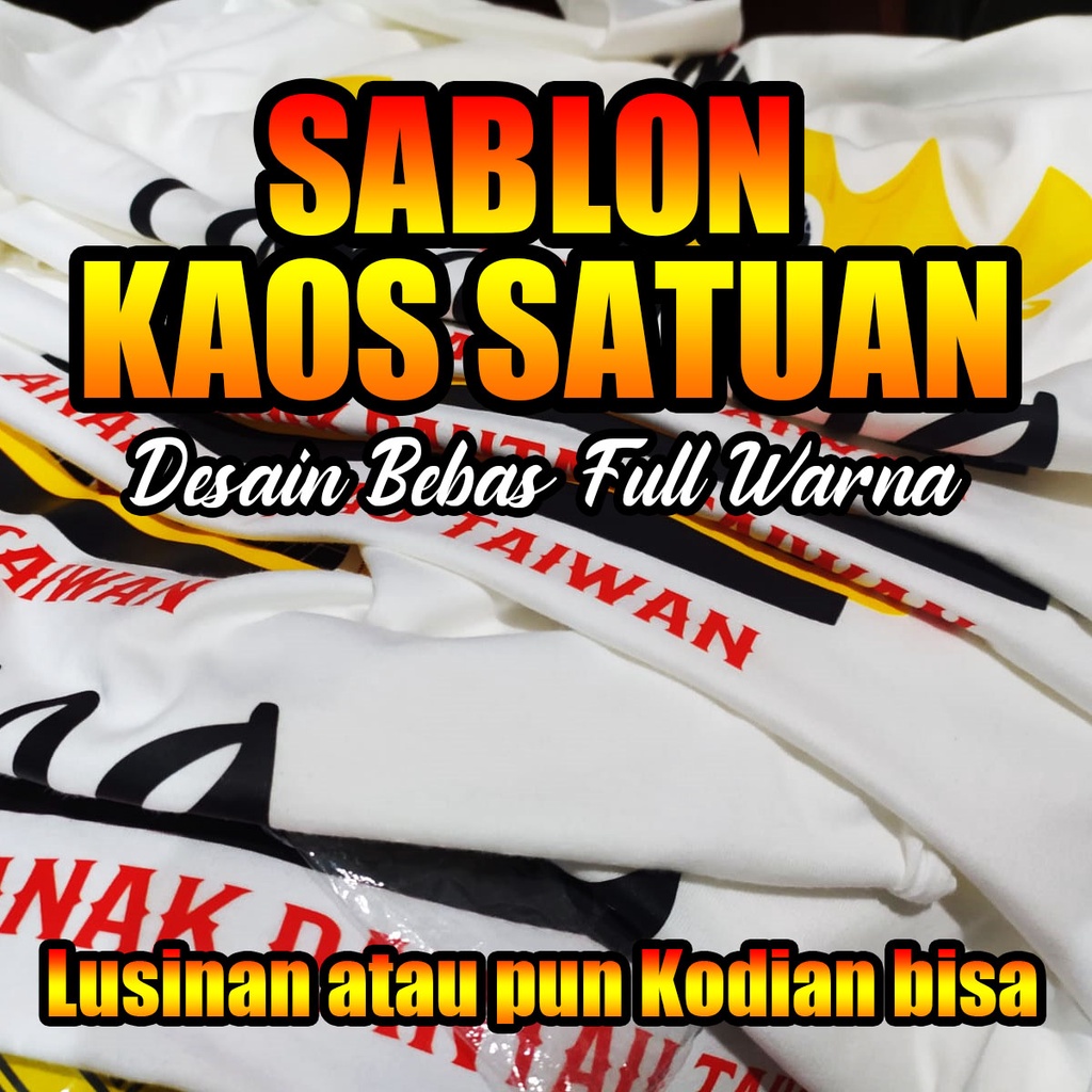 SABLON SATUAN KAOS CUSTOM KOSTUM DESAIN SENDIRI FOTO GAMBAR BEBAS FULL WARNA