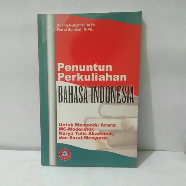 

BUKU PENUNTUN PERKULIAHAN BAHASA INDONESIA BY DAENG NURJAMAL