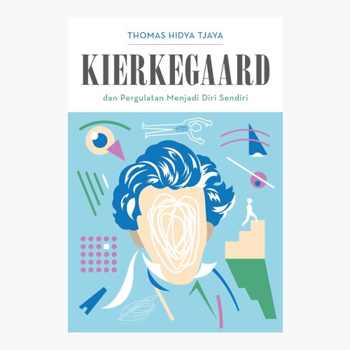Kierkegaard dan Pergulatan Menjadi Diri Sendiri - Thomas Hidya Tjaya - Kepustakaan Populer Gramedia
