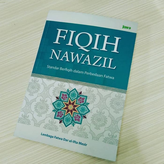 Jual Buku Fiqih Nawazil: Standar Berfiqih Dalam Perbedaan Fatwa - Keira ...