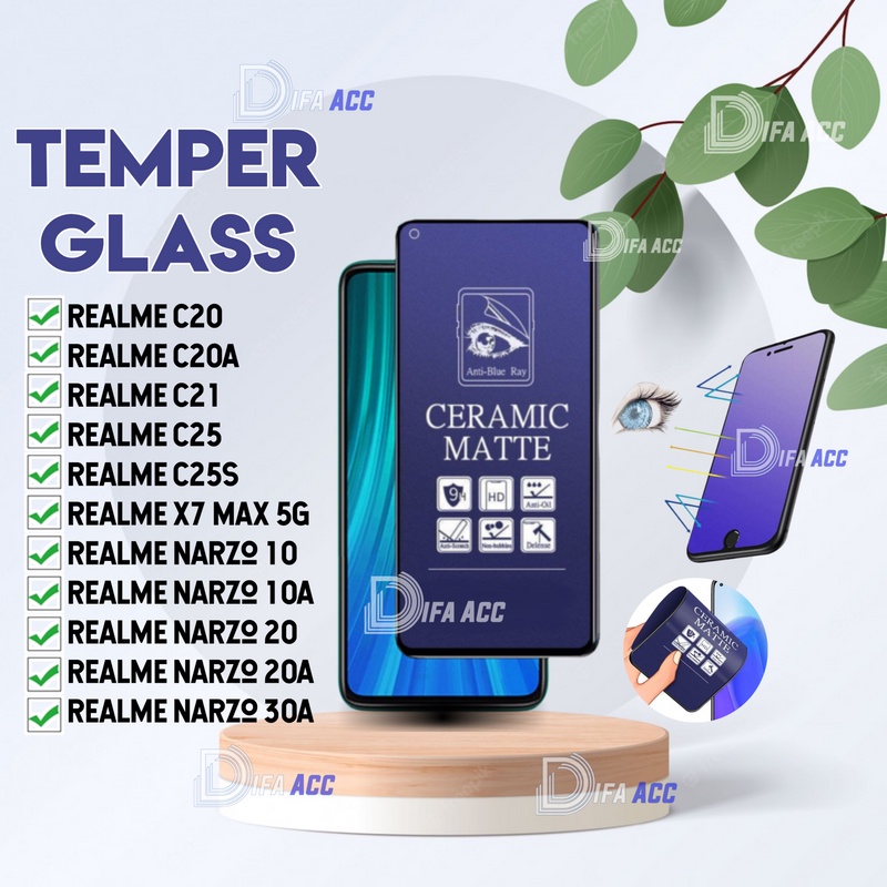 TEMPER GLASS CERAMIC MATTE ANTI BLUE ANTI GORES ANTI PECAH Realme C20 /C20A /C21 /C25 /C25S /X7 Max 5G /Narzo 10  /Narzo 10A /Narzo 20 /Narzo 20A /Narzo 30A