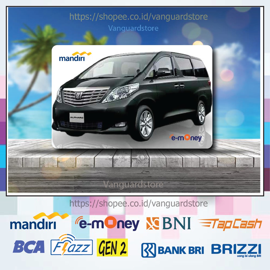 KARTU E MONEY E TOLL TOYOTA ALPHARD MOBIL 20 EMONEY MANDIRI FLAZZ BCA BNI TAPCASH BRIZZI BRI