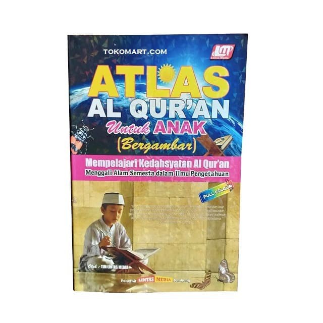 ATLAS AL QURAN Bergambar - Buku Anak - Belajar Kedahsyatan Al Quran