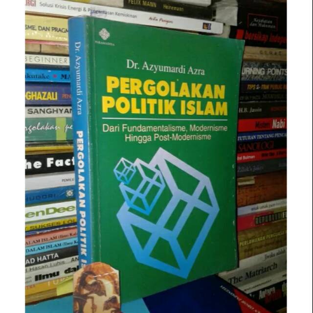 Pergolakan Politik Islam: Dari Fundametalisme, Modernisme hingga Postmodernisme
Oleh Azyumardi Asra