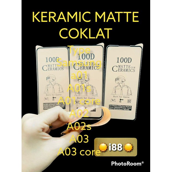 Ceramic matte full lem Samsung A01, a01s, a01 core, a02, a02s, a03, a03s, a03 core, a10, a10e, a10s, a20, a20e, a20s, a30, a30s, a40, a40s, a50, a50s, a60, a70, a70s, a80, a90, a90 5g