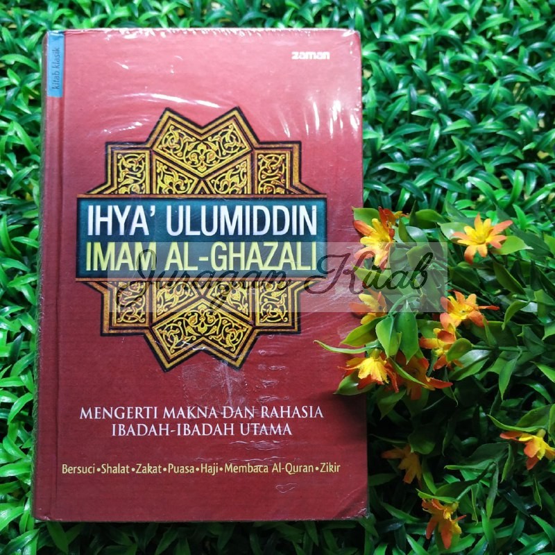 Terjemah IHYA ULUMIDDIN Penerbit Zaman - Mengerti Makna dan Rahasia Ibadah-Ibadah Utama (Hard Cover)