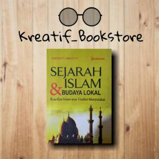Sejarah Islam dan Budaya Lokal Kearifan Islam Atas Tradisi Masyarakat