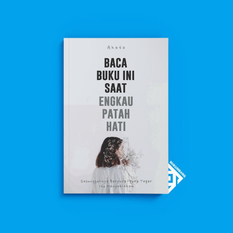 

Baca Buku Ini Saat Engkau Patah Hati