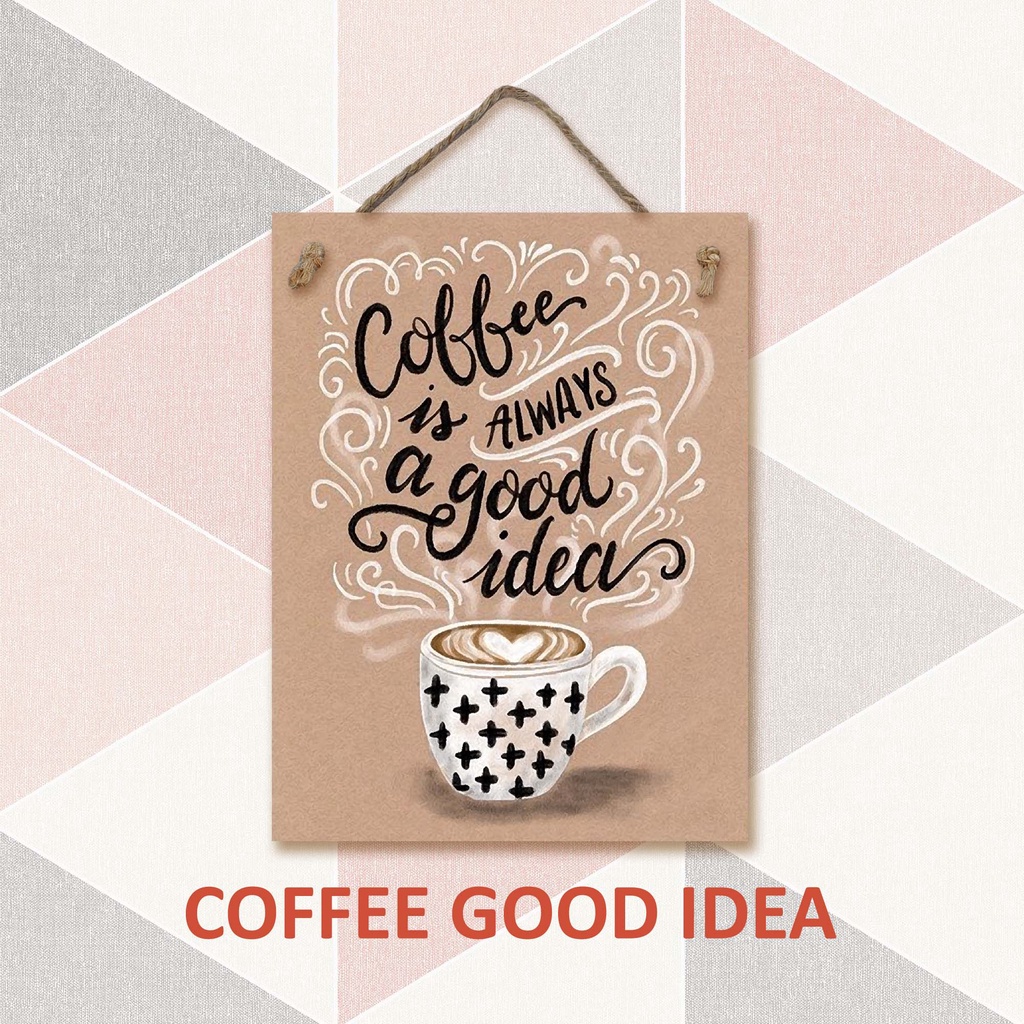 Hiasan Dinding - COFFEE GOOD IDEA - Coffee is always a good idea - Gantungan Pajangan Rumah Sign Cafe