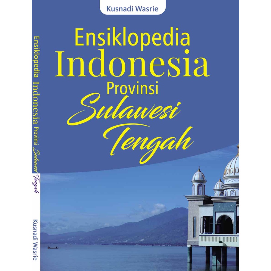 

Ensiklopedia Indonesia Provinsi SULAWESI TENGAH - Kusnadi Wasrie