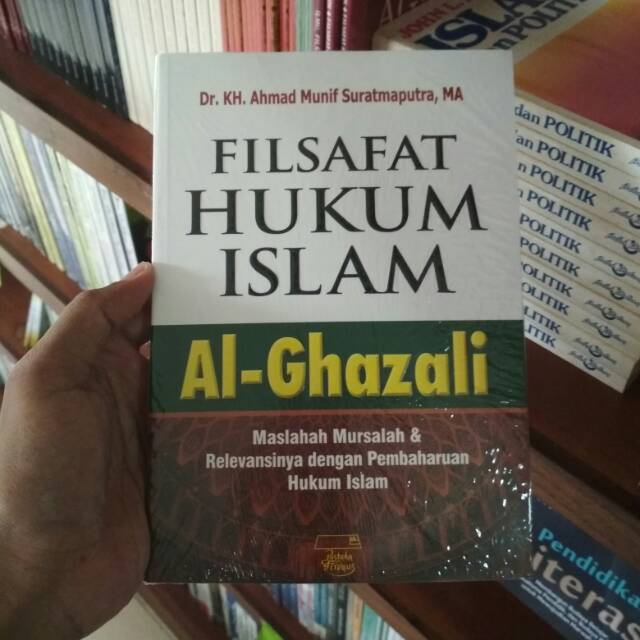 Filsafat Hukum Islam Al-Ghazali Maslahah Mursalah dan relevansinya dengan pembaharuan hukum Islam