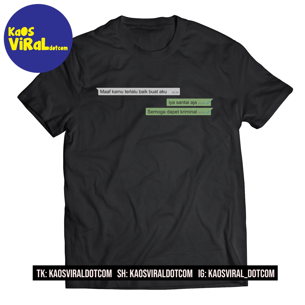 BAJU KAOS KATA KATA LUCU KAMU TERLALU BAIK BUAT AKU T-SHIRT DISTRO UNISEX PRIA WANITA SABLON POLIFLE