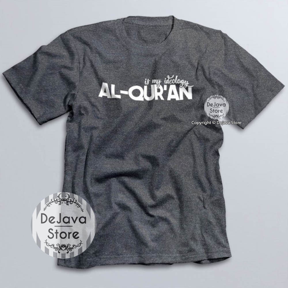 Kaos Dakwah Islami AL-QURAN IS MY IDEOLOGI - Kaos Distro Tshirt Baju Santri Muslim Eksklusif | 053-ABU MISTY
