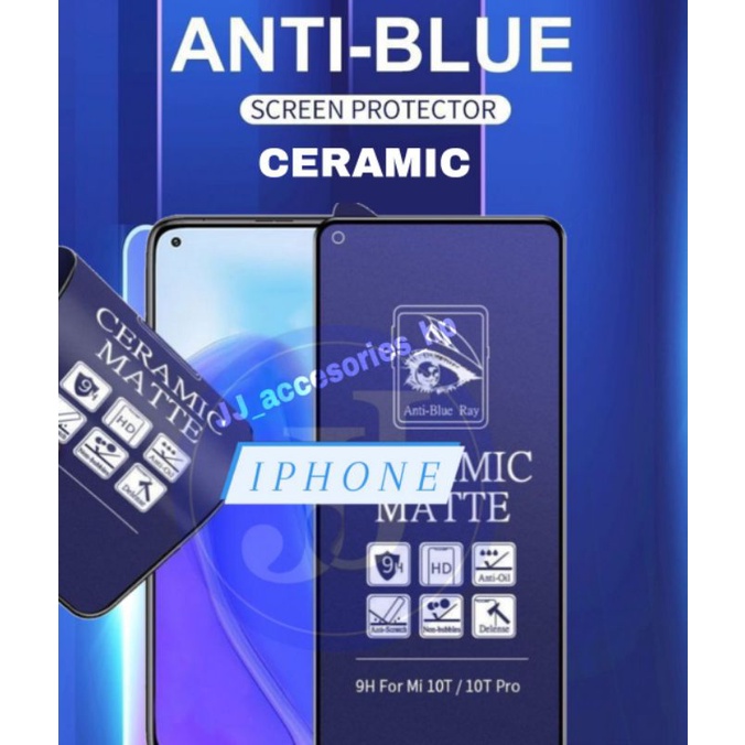 ANTI GORES PELINDUNG LAYAR / SCREEN GUARD / TEMPERED CERAMIC / ANTI BLUE MATTE Iphone 7 8 6+ 7+ X XS MAX X11 11 PRO 11 PRO MAX 12 12 PRO 12 PRO MAX XR X XS 13 MINI 13 13 PRO 13 PRO MAX 14 14+ 14 PRO 14 PRO MAX