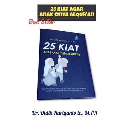25 Kiat Agar Anak Cinta Alqur'an - Dr. Didik Hariyanto Lc., M.P.I
