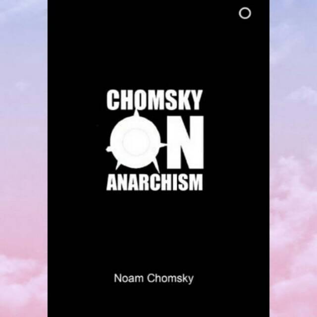 Chomsky On Anarchism - Noam Chomsky