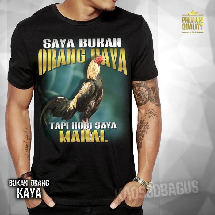 Baju KAOS AYAM Jago Laga Petarung SAYA BUKAN ORANG KAYA TAPI HOBI SAYA MAHAL Kaos AYAM BANGKOK