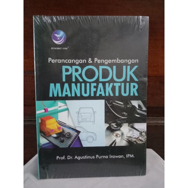 PERANCANGAN &amp; PENGEMBANGAN PRODUK MANUFAKTUR Oleh PROF.DR.AGUSTINUS PURNA IRAWAN,IPM.