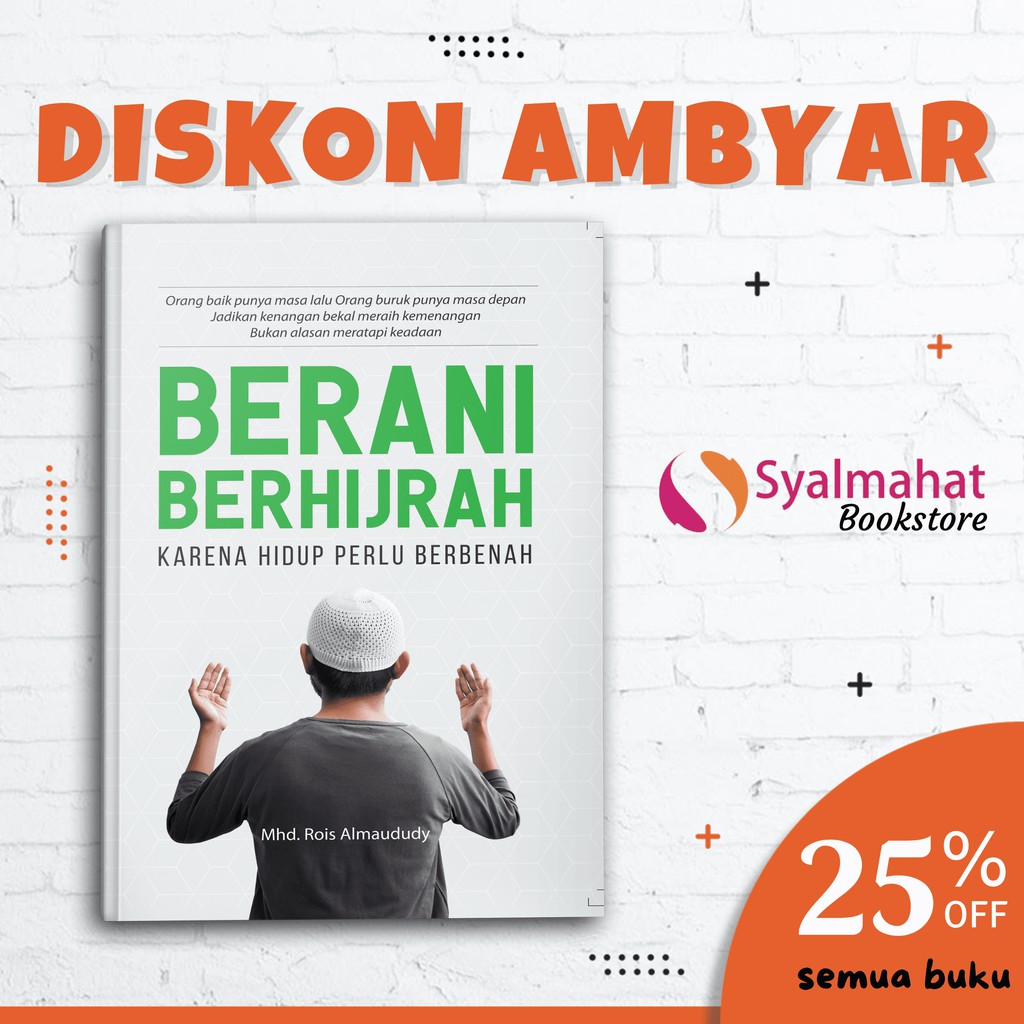 BUKU ISLAMI MOTIVASI ISLAM BERANI BERHIJRAH KARENA HIDUP PERLU BERBENAH UNTUK MUSLIM DAN MUSLIMAH