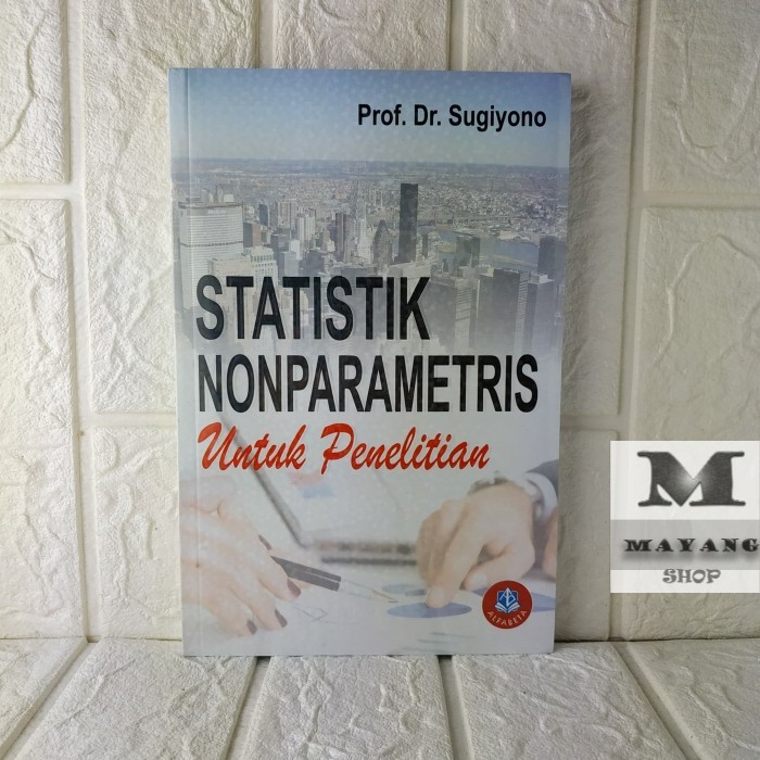 BUKU ASLI FAKULTAS KEGURUAN TAHUN 2018 STATISTIK NON PARAMETRIS UNTUK PENELITIAN (BARU)  Prof. Dr. S
