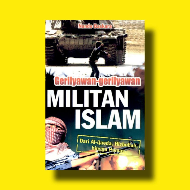 GERILYAWAN-GERILYAWAN MILITAN ISLAM - DARI AL-QAEDA, HIZBULLAH HINGGA HAMAS