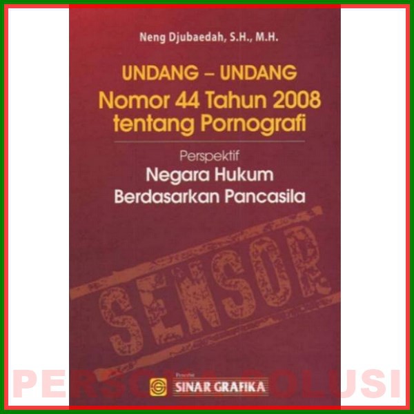 

UU No. 44 Tahun 2008 tentang Pornografi: Perspektif Negara Hukum Berdasarkan Pancasila