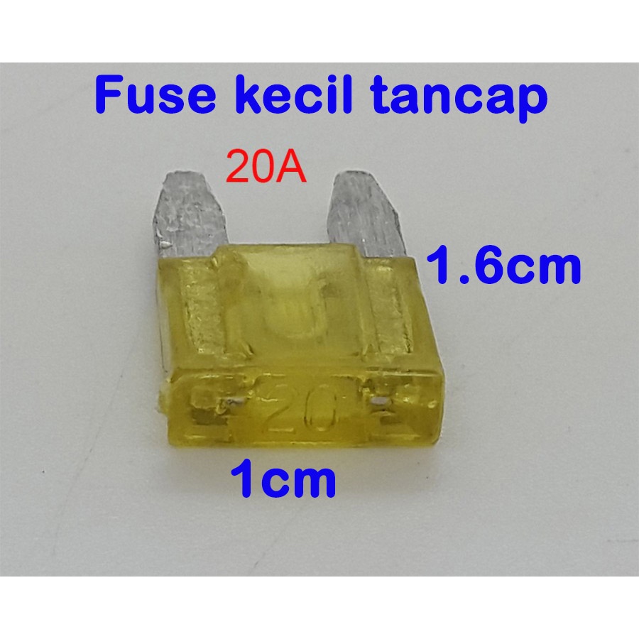 Fuse KECIL tancap ukuran 1cm x 1.6cm 5A - 10A -15A - 20A - 25A -30A untuk sekring MOBIL &amp; MOTOR