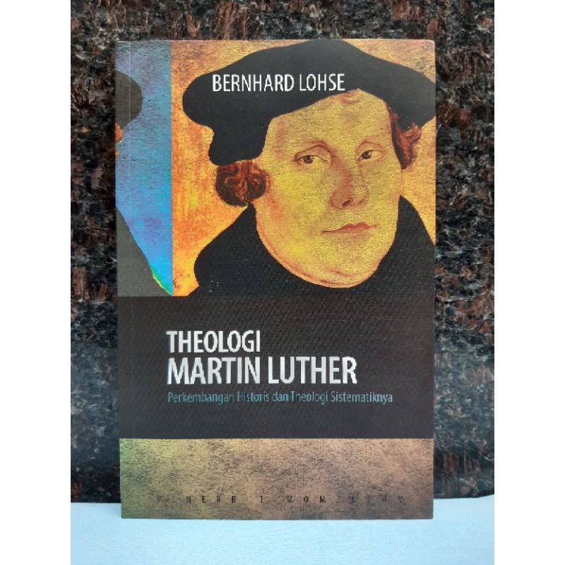 Theologi Martin Luther: Perkembangan Historis dan Theologi Sistematikanya
