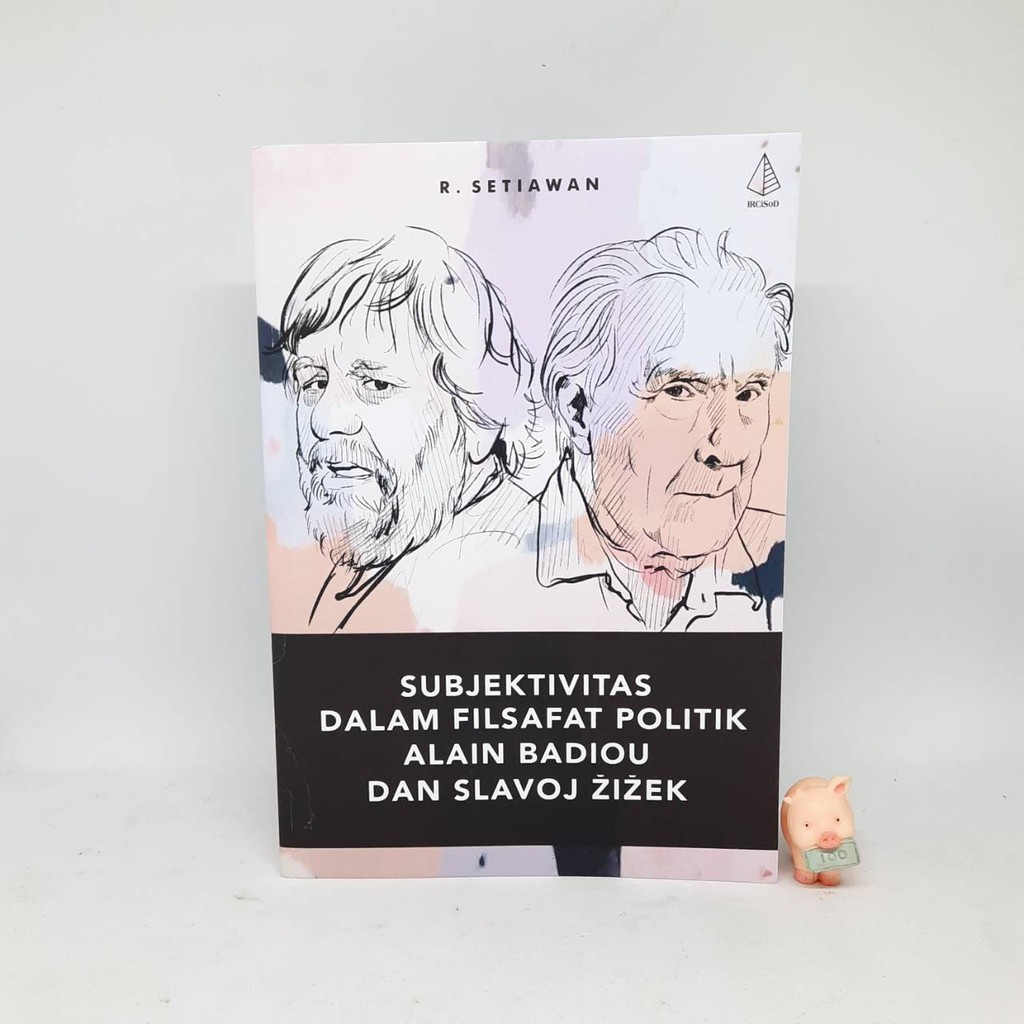 Subjektivitas dalam Filsafat Politik Alain Badiou dan Slavoj Žižek - R. Setiawan