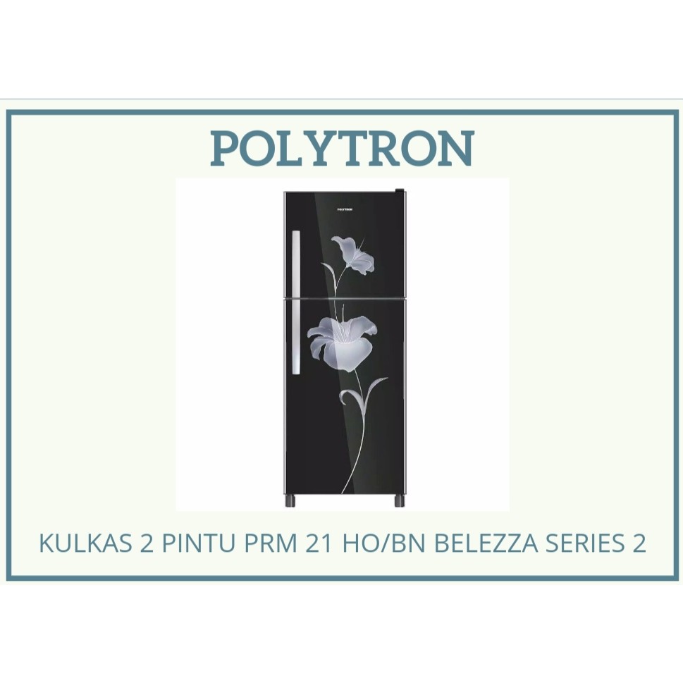 KULKAS POLYTRON 2 PINTU PRM 21 HO/BN BELEZZA SERIES 2