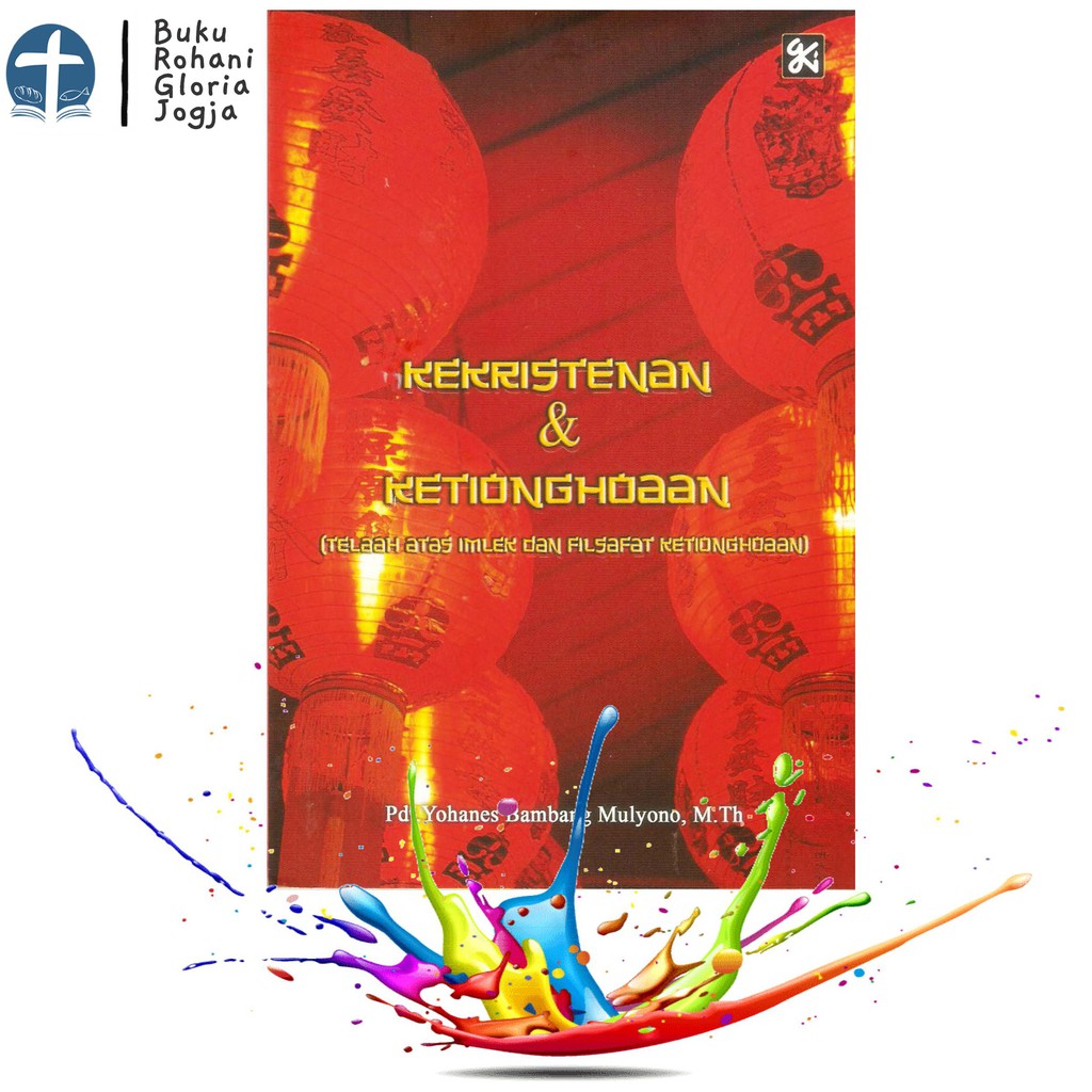 Kekristenan dan Ketionghuaan ditulis Pdt Yohanes Bambang Mulyono diterbitkan Grafika Kreasindo